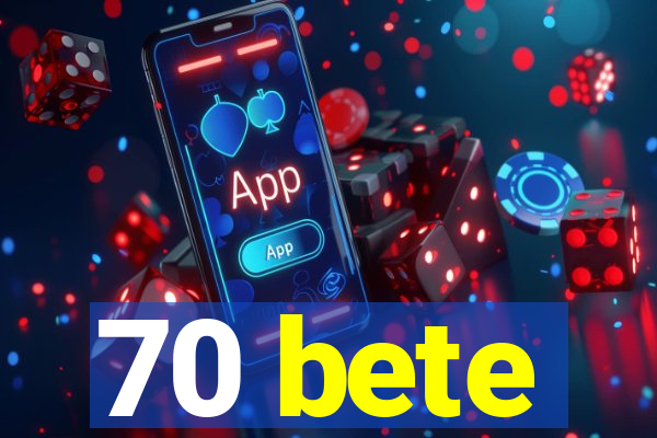 70 bete