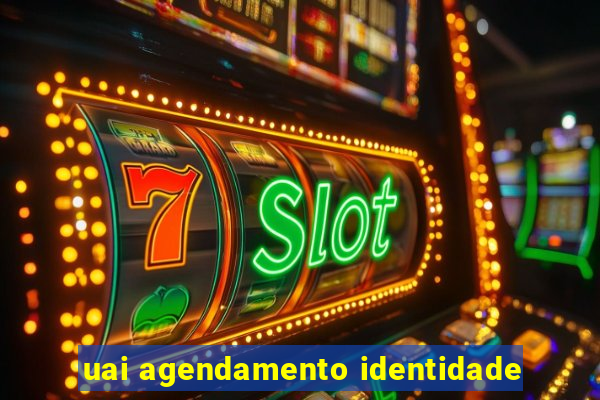 uai agendamento identidade
