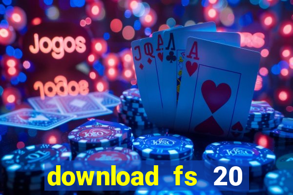 download fs 20 dinheiro infinito