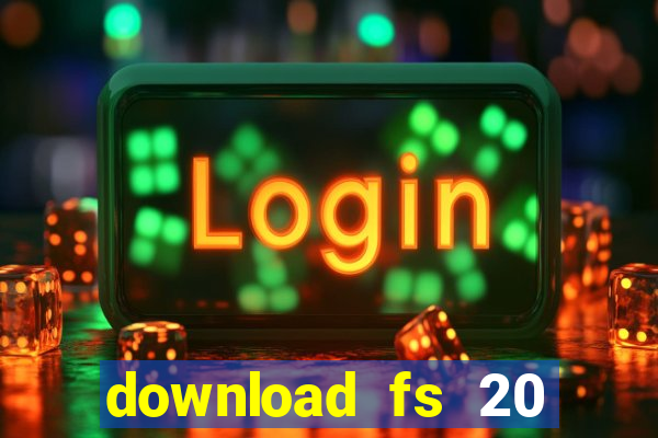 download fs 20 dinheiro infinito