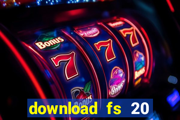 download fs 20 dinheiro infinito