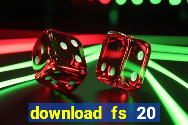 download fs 20 dinheiro infinito