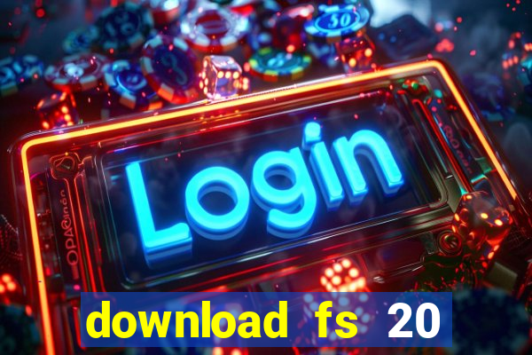 download fs 20 dinheiro infinito