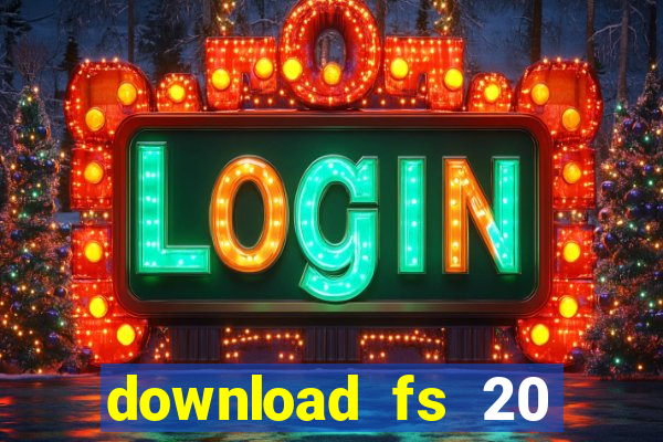 download fs 20 dinheiro infinito