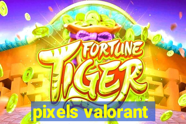 pixels valorant