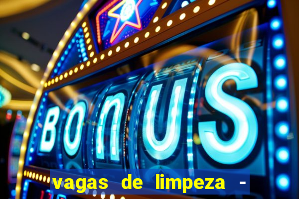vagas de limpeza - meio turno em porto alegre