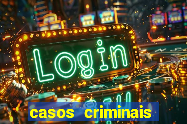 casos criminais para resolver