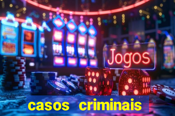 casos criminais para resolver