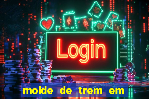 molde de trem em eva para imprimir