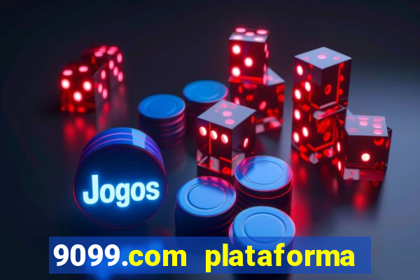 9099.com plataforma de jogos