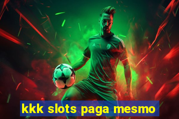kkk slots paga mesmo