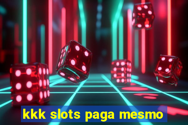 kkk slots paga mesmo