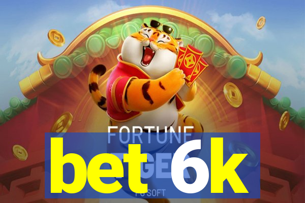 bet 6k
