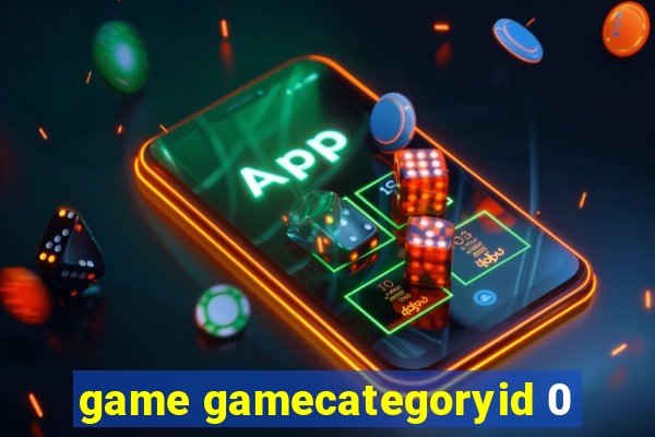 game gamecategoryid 0