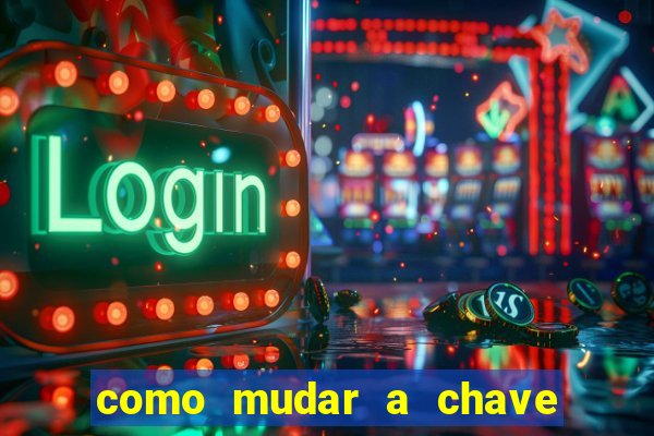 como mudar a chave pix da brabet