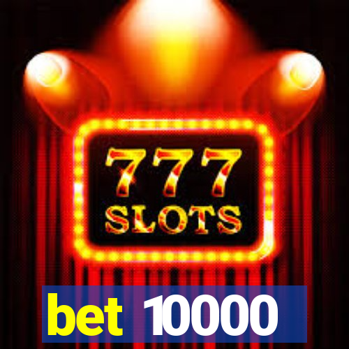 bet 10000