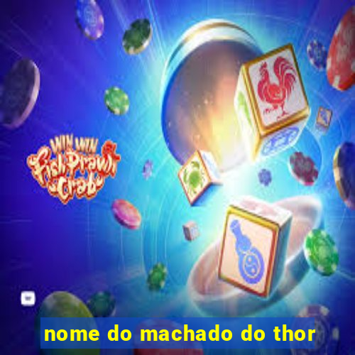 nome do machado do thor