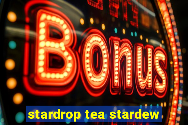 stardrop tea stardew