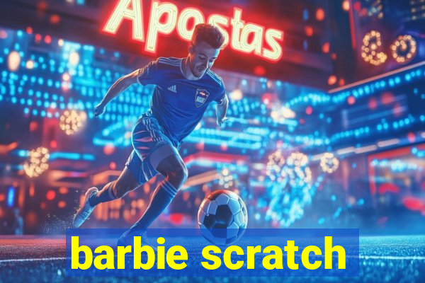 barbie scratch