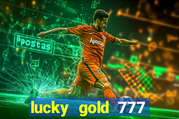 lucky gold 777 paga mesmo