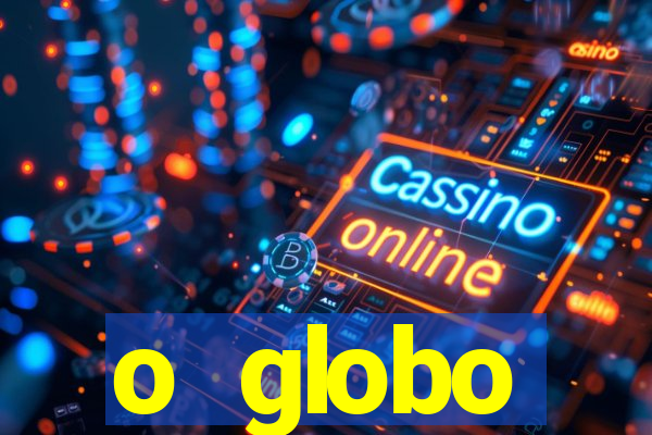o globo absolutamente tudo sobre