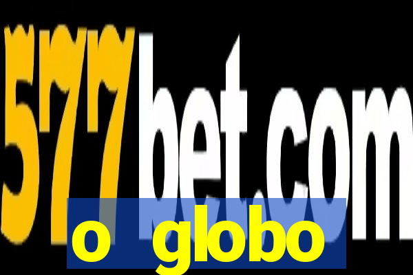 o globo absolutamente tudo sobre