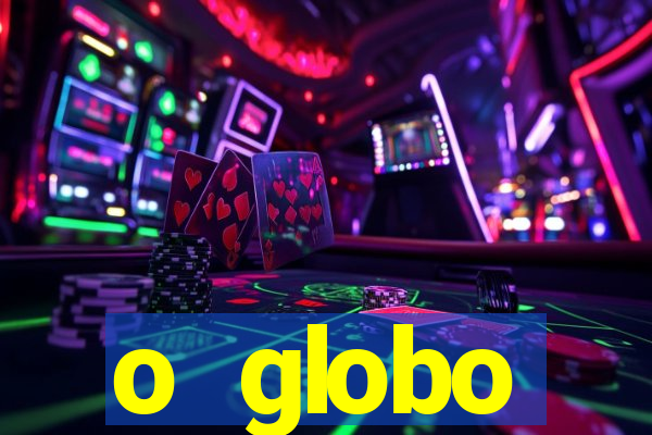 o globo absolutamente tudo sobre