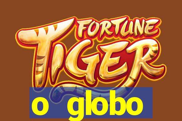 o globo absolutamente tudo sobre
