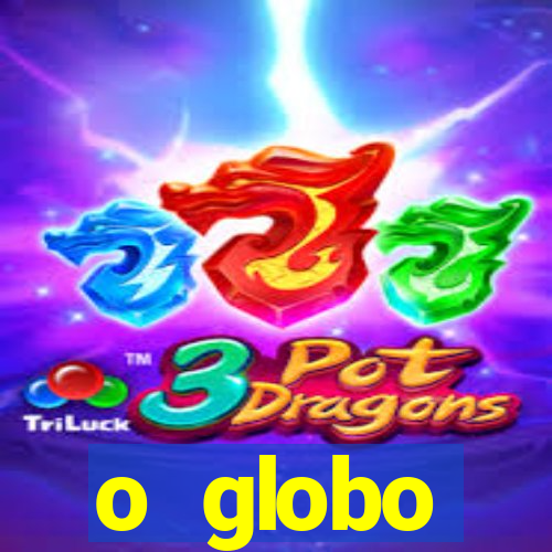o globo absolutamente tudo sobre
