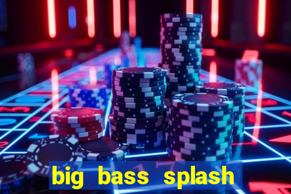 big bass splash melhor horário para jogar