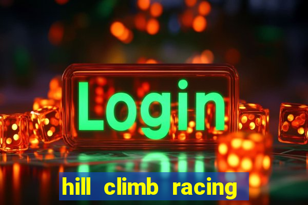 hill climb racing dinheiro infinito 2