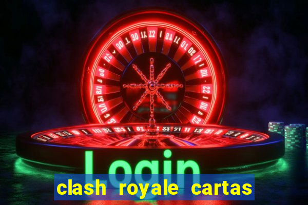 clash royale cartas modificadas 2024