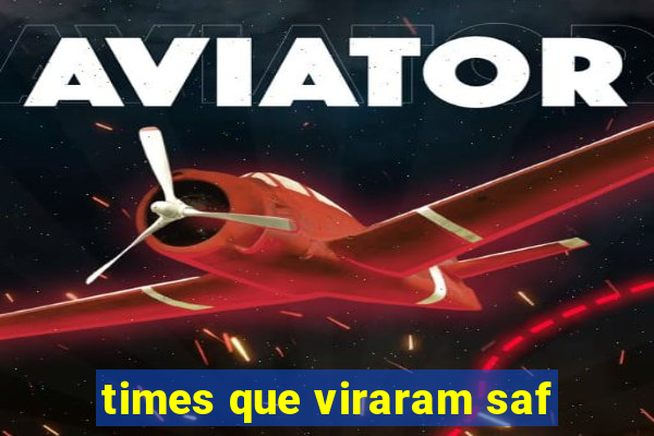 times que viraram saf