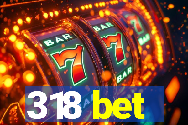318 bet