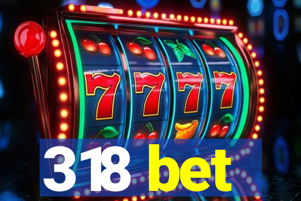 318 bet