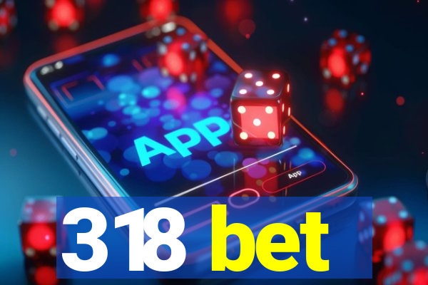 318 bet