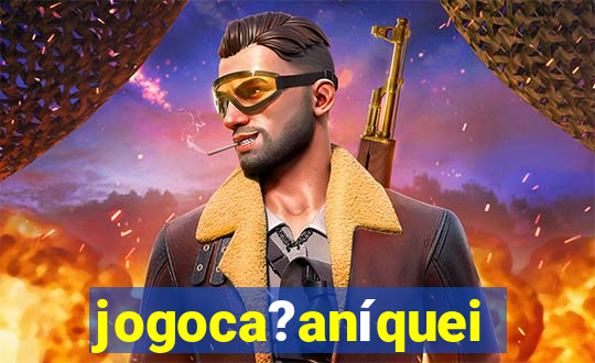 jogoca?aníqueis