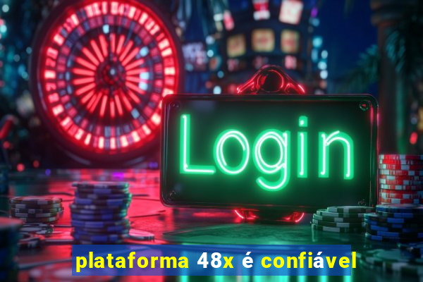 plataforma 48x é confiável