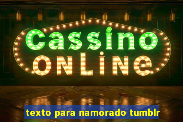texto para namorado tumblr