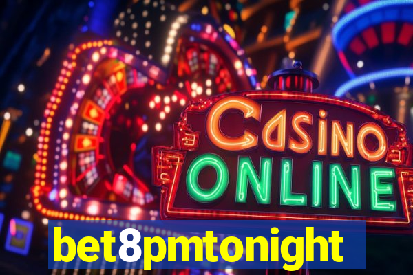 bet8pmtonight