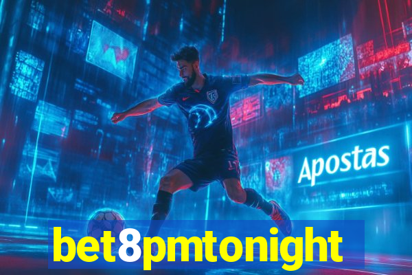 bet8pmtonight