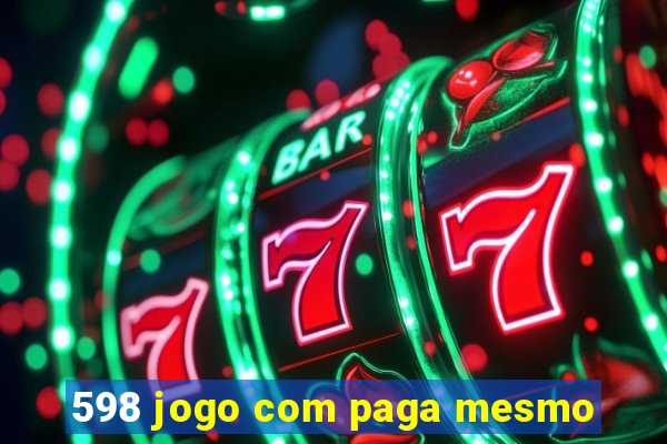 598 jogo com paga mesmo