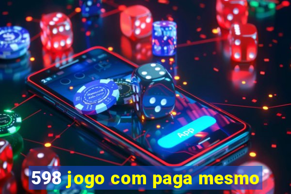 598 jogo com paga mesmo