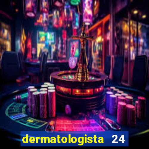 dermatologista 24 horas sp