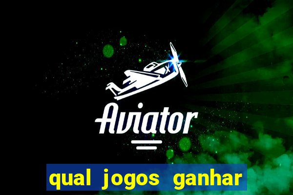 qual jogos ganhar dinheiro de verdade