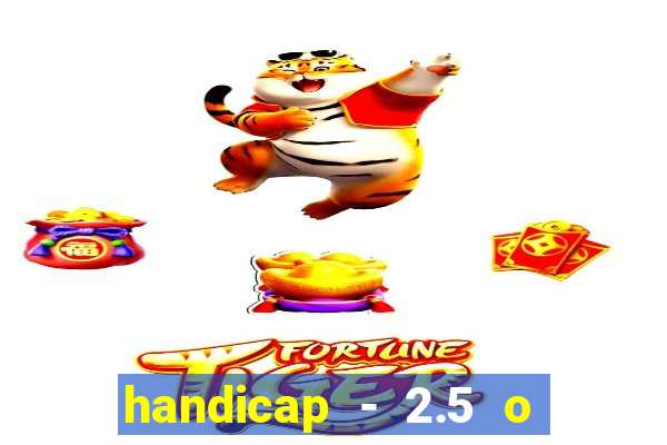 handicap - 2.5 o que significa