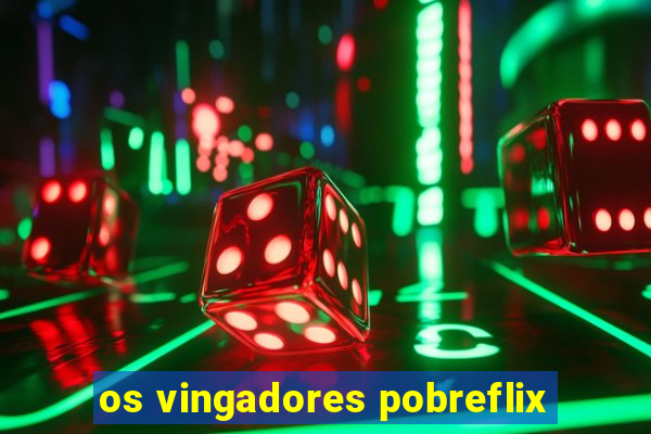 os vingadores pobreflix