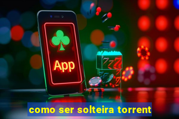 como ser solteira torrent
