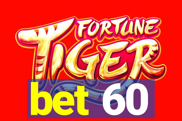 bet 60