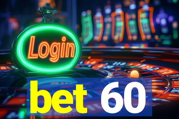 bet 60